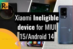 all xiaomi devices with overlay text ineligible device for miui 15 and android 14 update