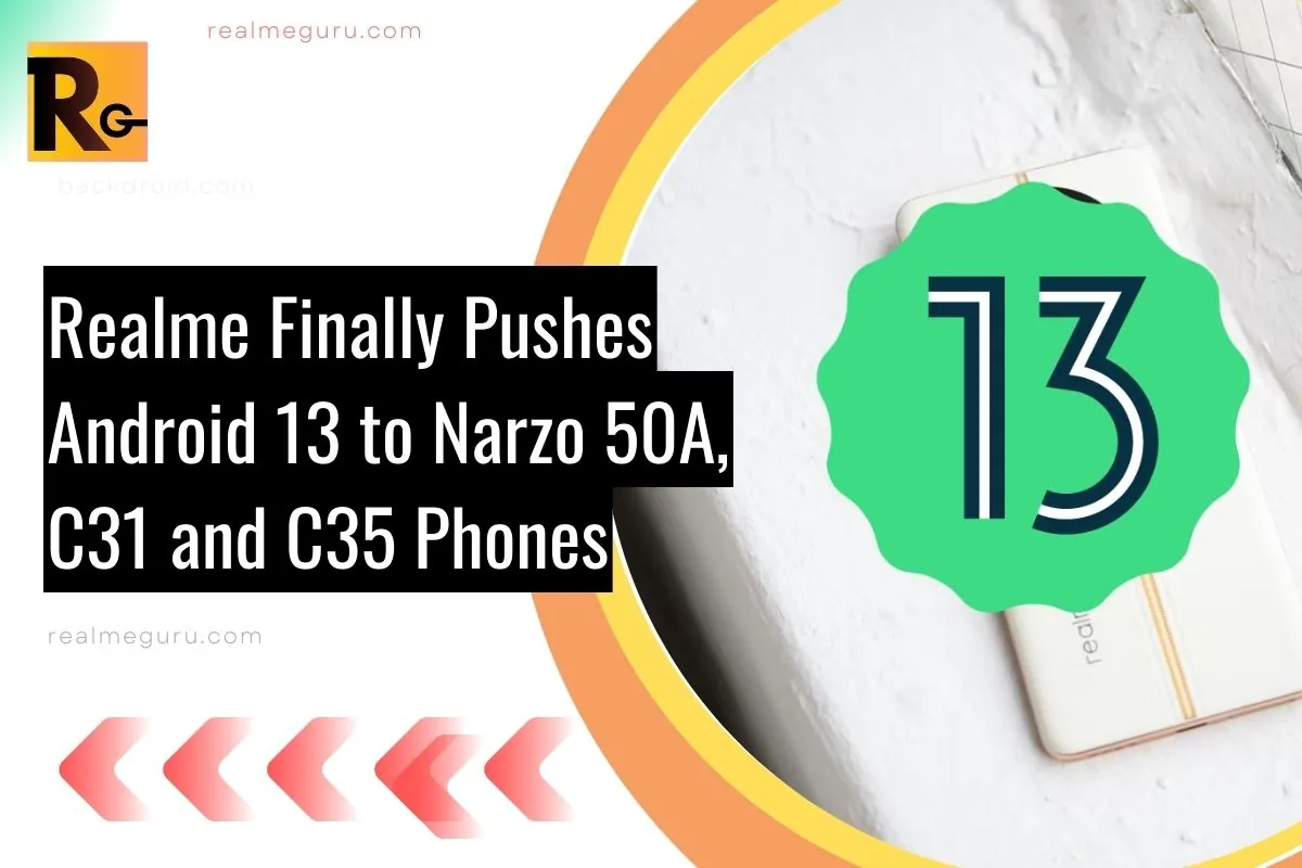 screenshot of android 13 with overlay text Realme Finally Pushes Android 13 to Narzo 50A, C31 and C35 Phones