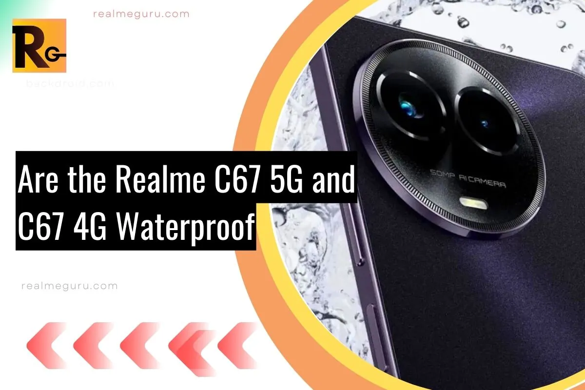 Are the Realme C67 5G and C67 4G Waterproof